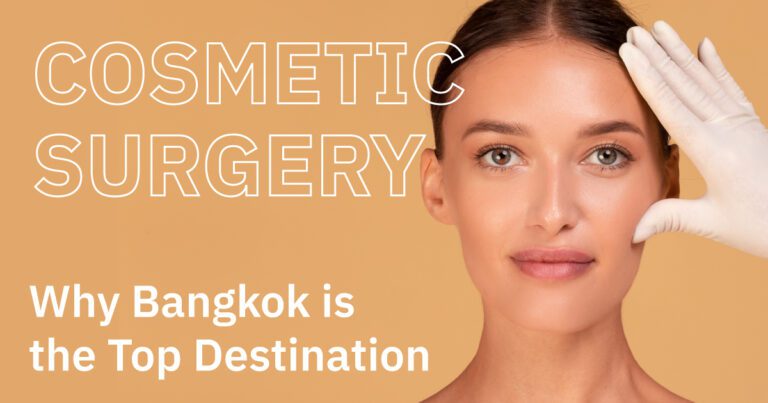 Why Bangkok is the Top Destination for Cosmetic Surgery